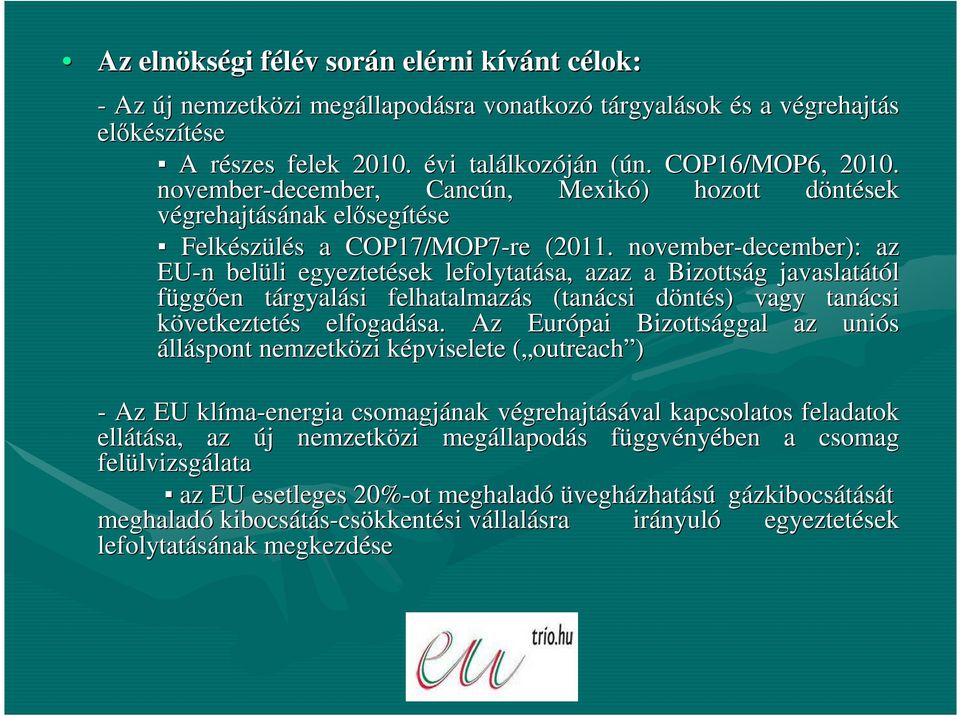 november-december): az EU-n n belüli li egyeztetések lefolytatása, azaz a Bizottság g javaslatától függıen tárgyalt rgyalási felhatalmazás s (tanácsi döntd ntés) vagy tanácsi következtetés s