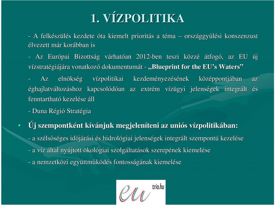 éghajlatváltozáshoz kapcsolódóan an az extrém m vízügyi v jelenségek integrált és fenntartható kezelése áll - Duna RégiR gió Stratégia Új j szempontként kívánjuk k megjeleníteni az uniós s