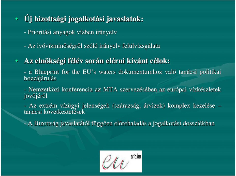 hozzájárul rulás - Nemzetközi zi konferencia aza MTA szervezésében az európai vízkv zkészletek jövıjérıl - Az extrém m vízügyi v jelenségek