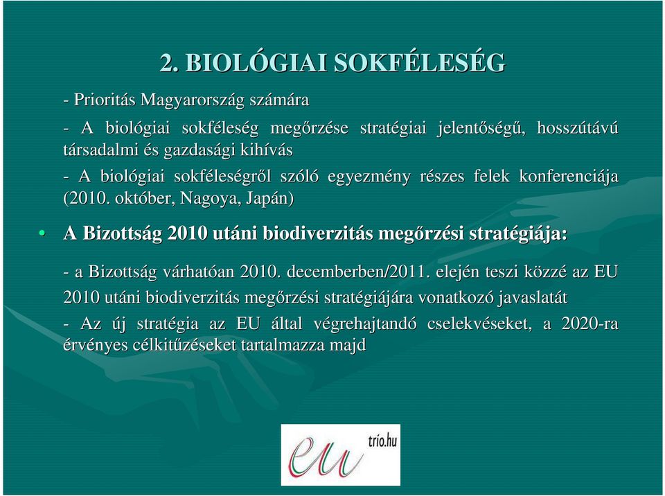 október, Nagoya, Japán) A Bizottság g 2010 utáni biodiverzitás s megırz rzési stratégi giája: - a Bizottság g várhatv rhatóan an 2010. decemberben/2011.