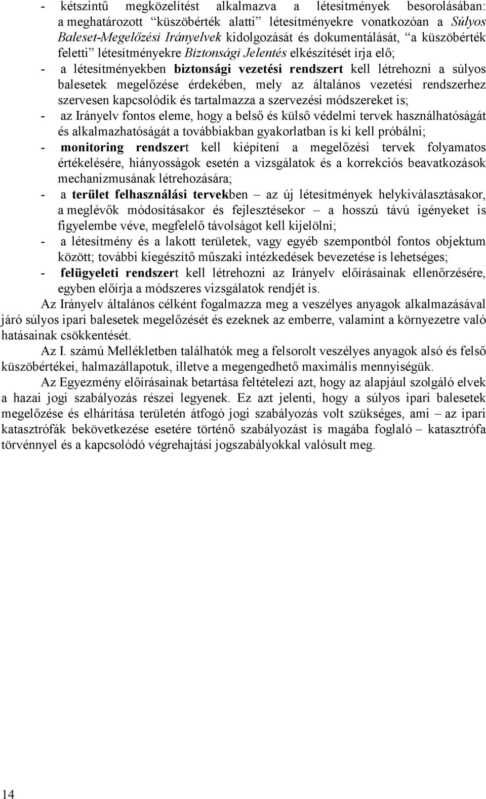 érdekében, mely az általános vezetési rendszerhez szervesen kapcsolódik és tartalmazza a szervezési módszereket is; - az Irányelv fontos eleme, hogy a belső és külső védelmi tervek használhatóságát