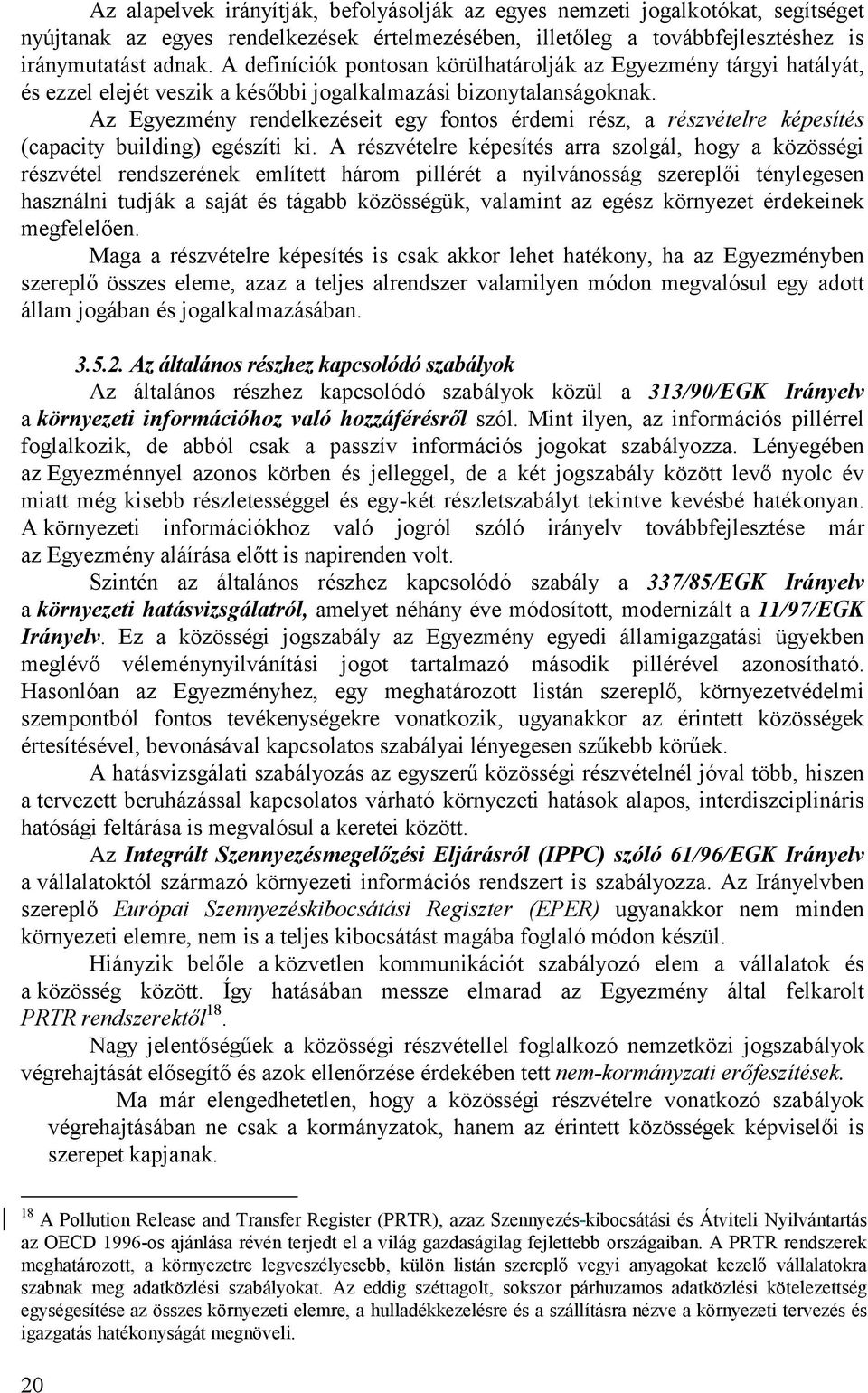 Az Egyezmény rendelkezéseit egy fontos érdemi rész, a részvételre képesítés (capacity building) egészíti ki.