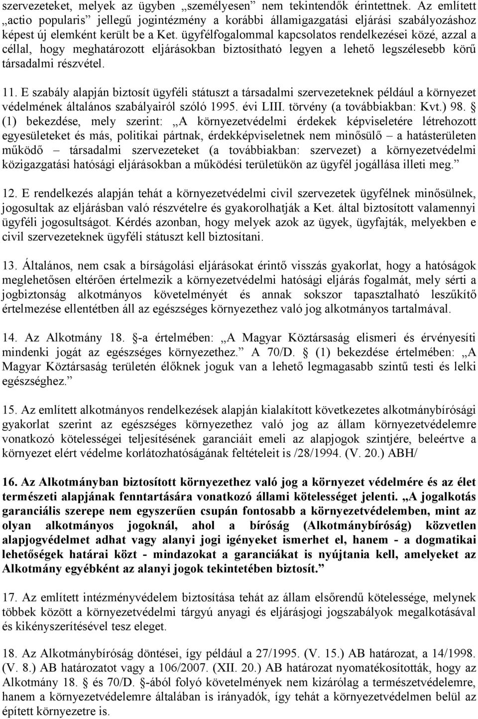 ügyfélfogalommal kapcsolatos rendelkezései közé, azzal a céllal, hogy meghatározott eljárásokban biztosítható legyen a lehető legszélesebb körű társadalmi részvétel. 11.