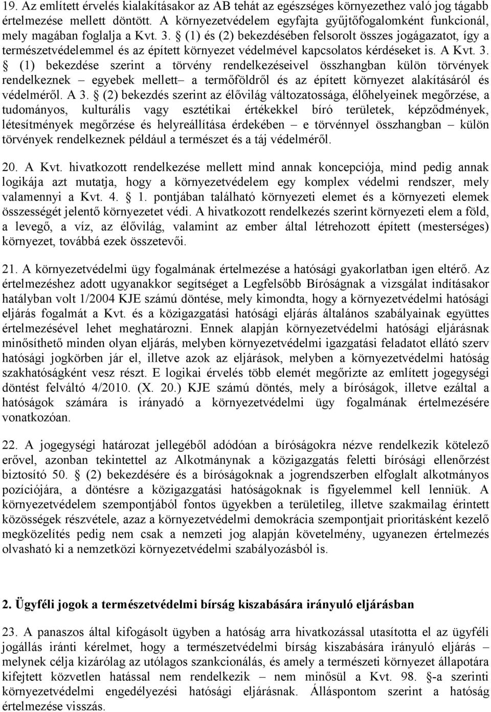 (1) és (2) bekezdésében felsorolt összes jogágazatot, így a természetvédelemmel és az épített környezet védelmével kapcsolatos kérdéseket is. A Kvt. 3.