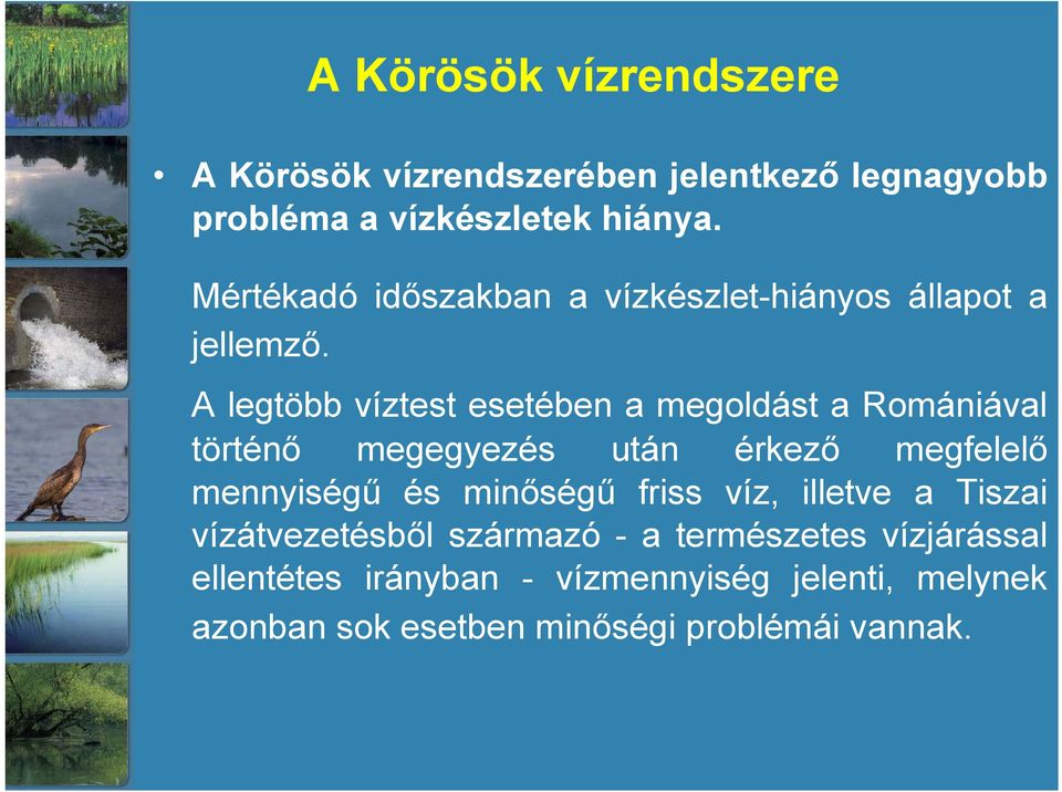 A legtöbb víztest esetében a megoldást a Romániával történő megegyezés után érkező megfelelő mennyiségű és