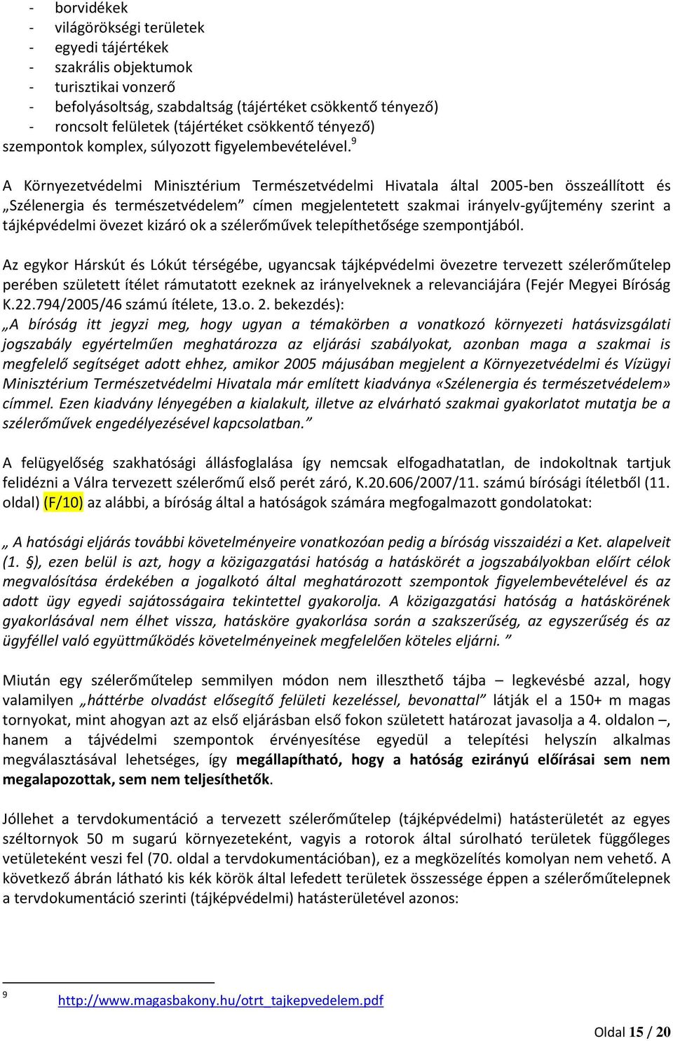 9 A Környezetvédelmi Minisztérium Természetvédelmi Hivatala által 2005-ben összeállított és Szélenergia és természetvédelem címen megjelentetett szakmai irányelv-gyűjtemény szerint a tájképvédelmi