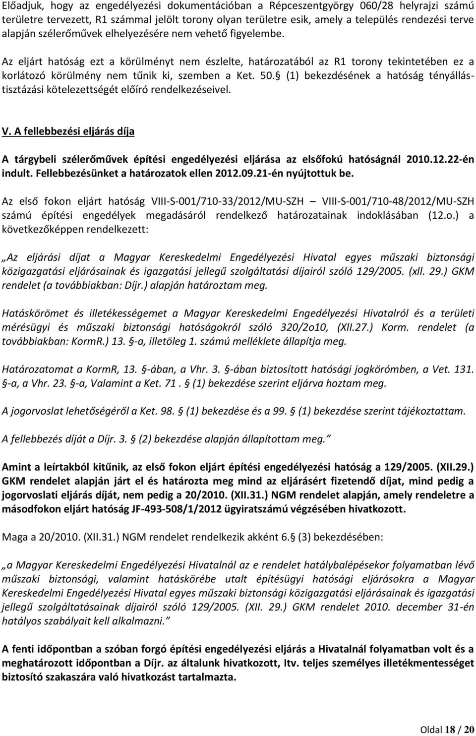 (1) bekezdésének a hatóság tényállástisztázási kötelezettségét előíró rendelkezéseivel. V.