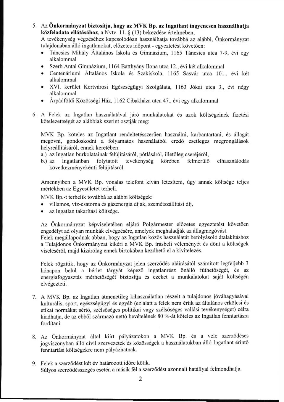 Altalános Iskola és Gimnázium, 1165 Táncsics utca 7-9, évi egy Szerb Antal Gimnázium, 1164 Batthyány Ilona utca 12., évi két Centenáriumi Általános Iskola és Szakiskola, 1165 Sasvár utca 101.