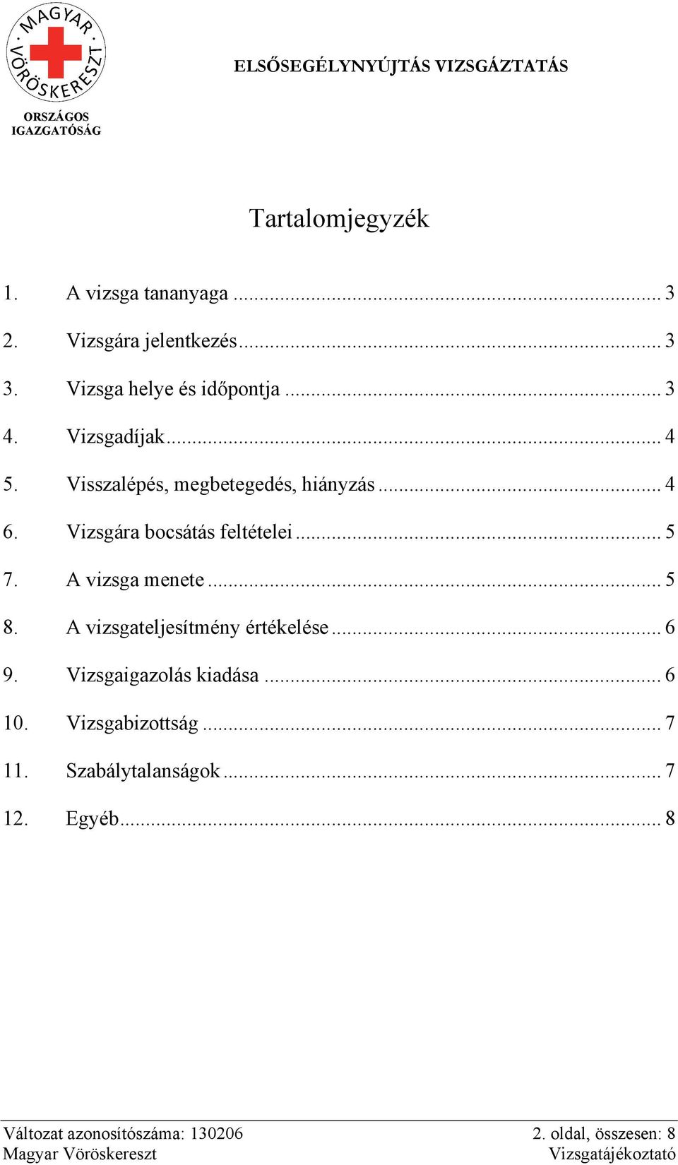 A vizsga menete... 5 8. A vizsgateljesítmény értékelése... 6 9. Vizsgaigazolás kiadása... 6 10.