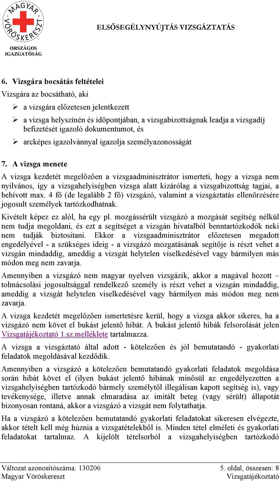 A vizsga menete A vizsga kezdetét megelőzően a vizsgaadminisztrátor ismerteti, hogy a vizsga nem nyilvános, így a vizsgahelyiségben vizsga alatt kizárólag a vizsgabizottság tagjai, a behívott max.