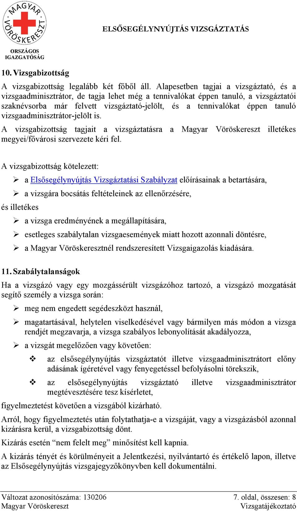 vizsgaadminisztrátor-jelölt is. A vizsgabizottság tagjait a vizsgáztatásra a illetékes megyei/fővárosi szervezete kéri fel.