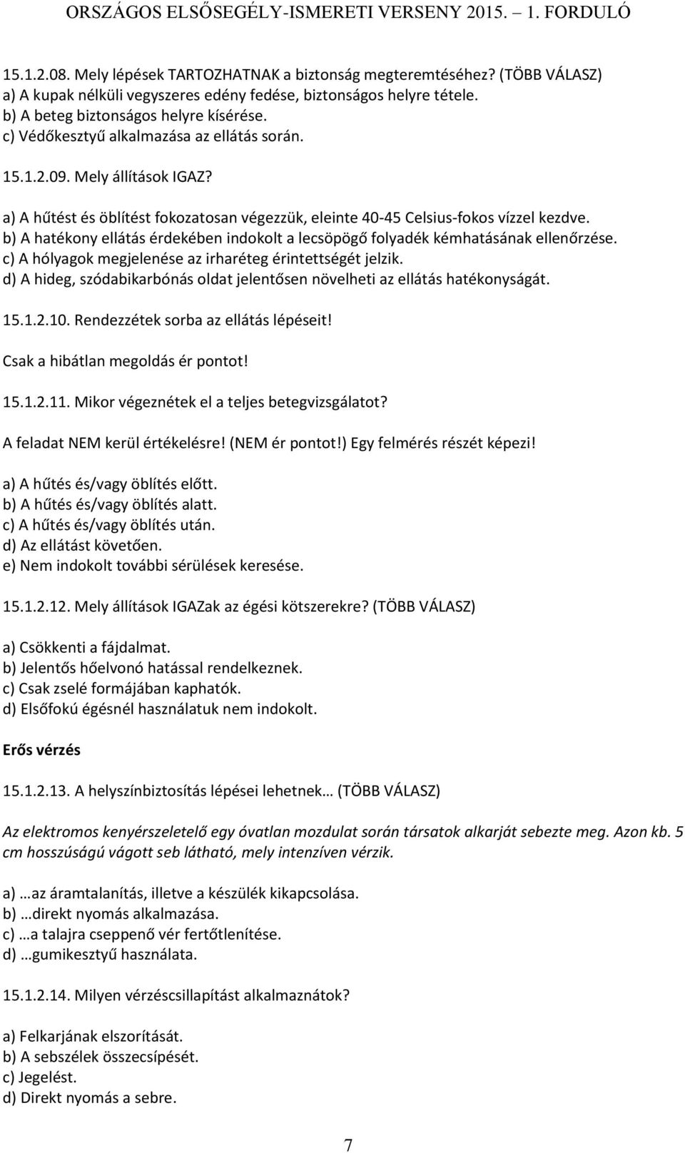 b) A hatékony ellátás érdekében indokolt a lecsöpögő folyadék kémhatásának ellenőrzése. c) A hólyagok megjelenése az irharéteg érintettségét jelzik.