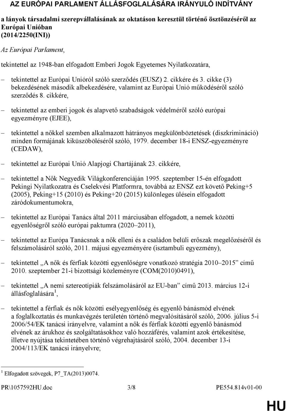 cikke (3) bekezdésének második albekezdésére, valamint az Európai Unió működéséről szóló szerződés 8.