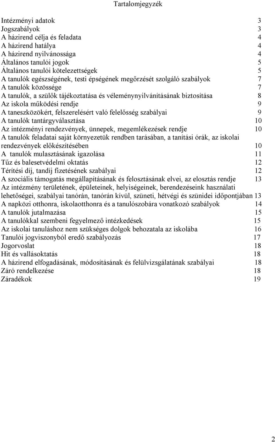 taneszközökért, felszerelésért való felelősség szabályai 9 A tanulók tantárgyválasztása 10 Az intézményi rendezvények, ünnepek, megemlékezések rendje 10 A tanulók feladatai saját környezetük rendben