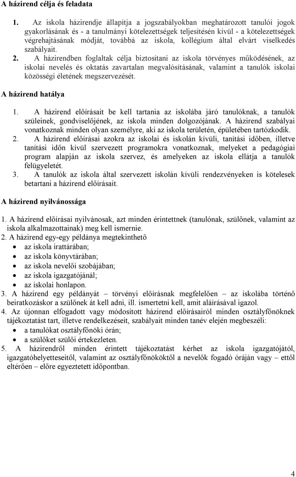 iskola, kollégium által elvárt viselkedés szabályait. 2.