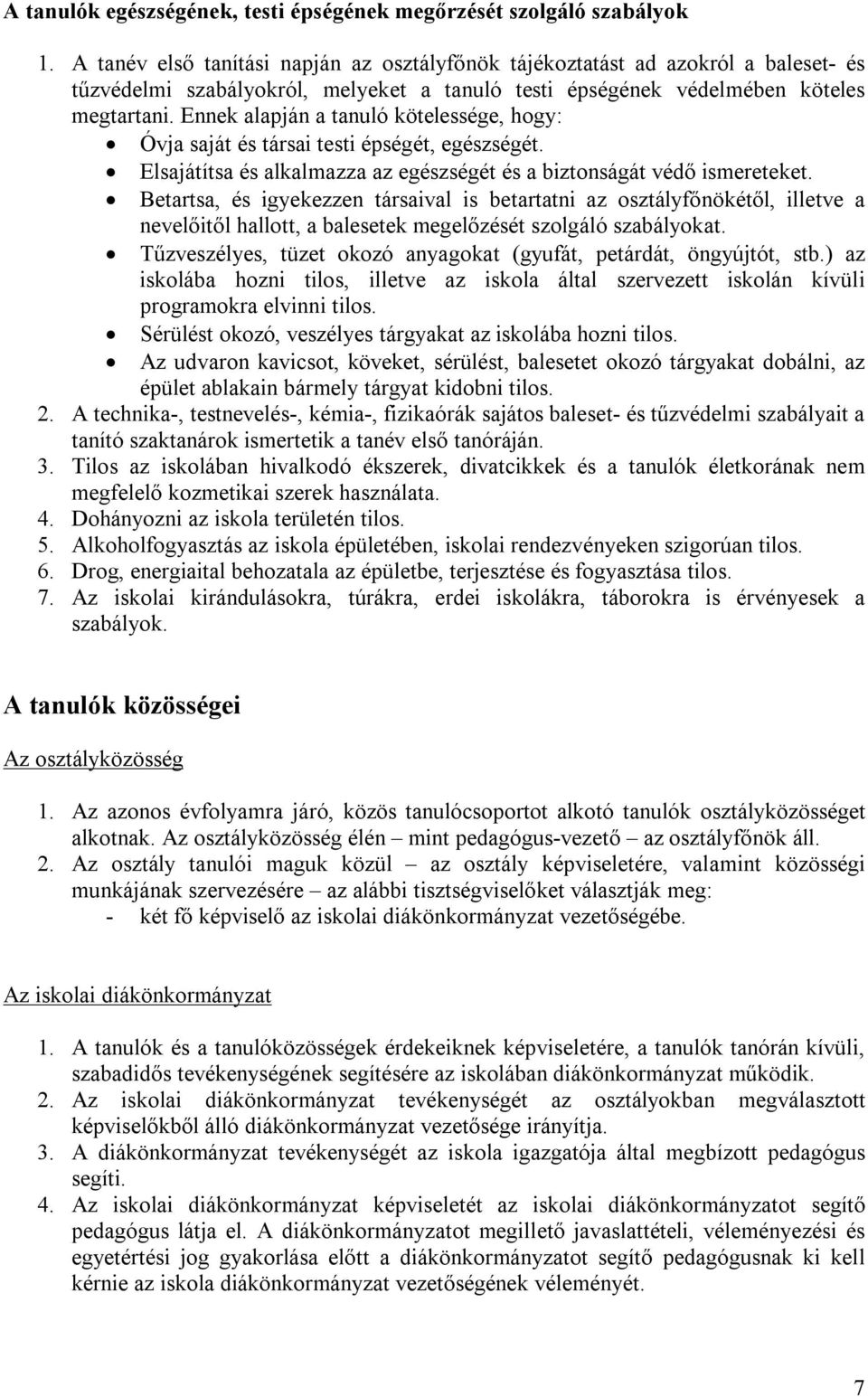 Ennek alapján a tanuló kötelessége, hogy: Óvja saját és társai testi épségét, egészségét. Elsajátítsa és alkalmazza az egészségét és a biztonságát védő ismereteket.