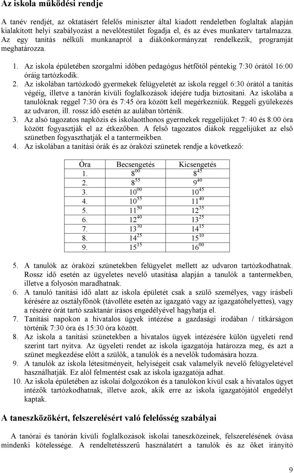 Az iskola épületében szorgalmi időben pedagógus hétfőtől péntekig 7:30 órától 16:00 óráig tartózkodik. 2.