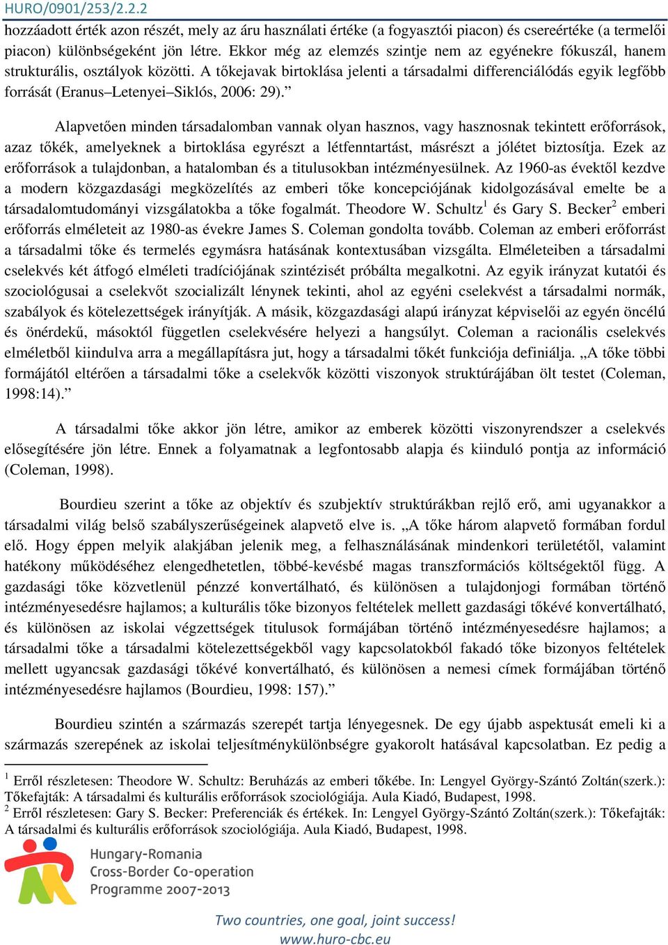A tıkejavak birtoklása jelenti a társadalmi differenciálódás egyik legfıbb forrását (Eranus Letenyei Siklós, 2006: 29).