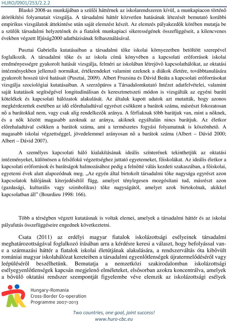 Az elemzés pályakezdık körében mutatja be a szülık társadalmi helyzetének és a fiatalok munkapiaci sikerességének összefüggéseit, a kilencvenes években végzett Ifjúság2000 adatbázisának