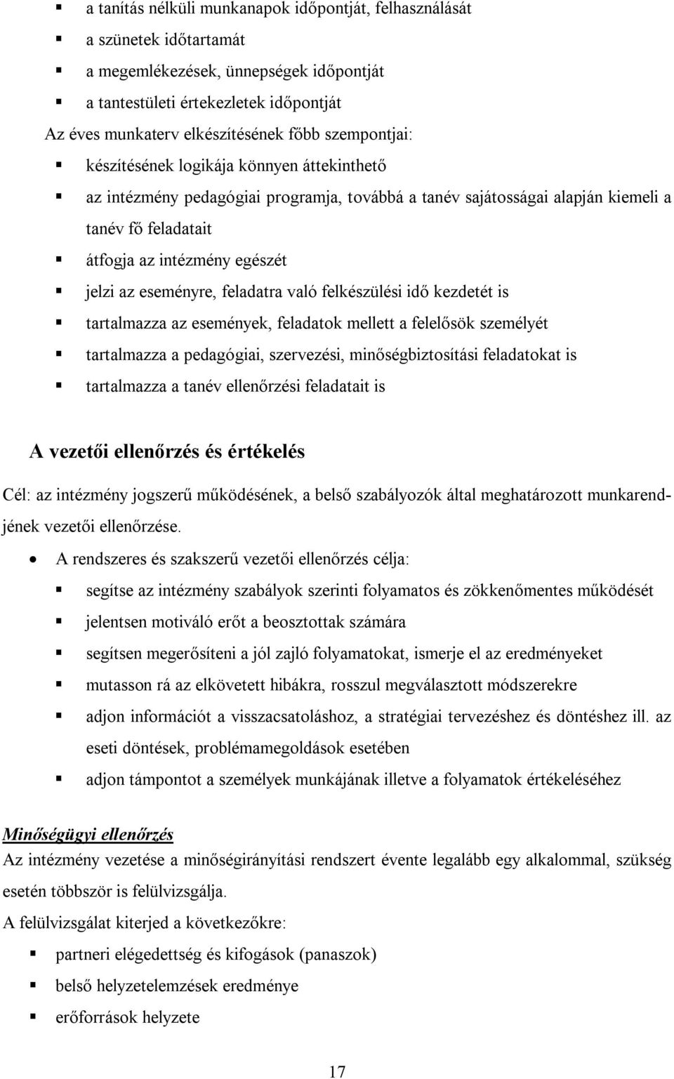 eseményre, feladatra való felkészülési idő kezdetét is tartalmazza az események, feladatok mellett a felelősök személyét tartalmazza a pedagógiai, szervezési, minőségbiztosítási feladatokat is