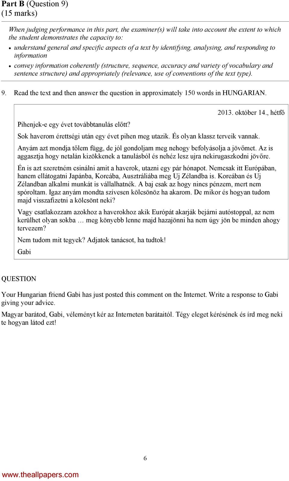 appropriately (relevance, use of conventions of the text type). 9. Read the text and then answer the question in approximately 150 words in HUNGARIAN. Pihenjek-e egy évet továbbtanulás előtt? 2013.