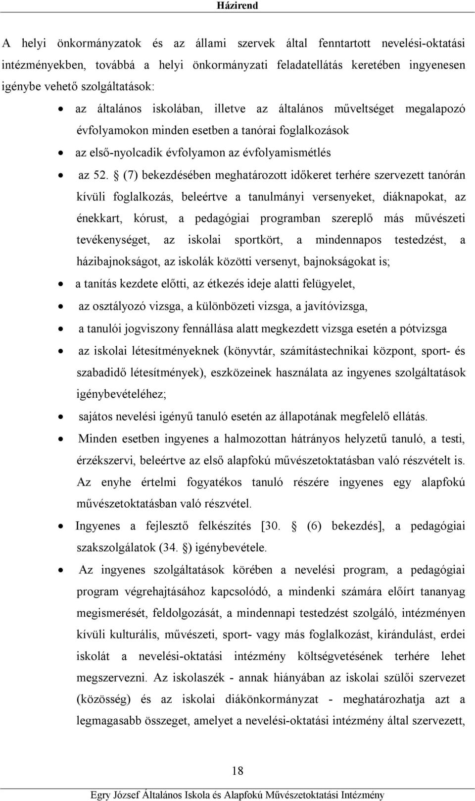 (7) bekezdésében meghatározott időkeret terhére szervezett tanórán kívüli foglalkozás, beleértve a tanulmányi versenyeket, diáknapokat, az énekkart, kórust, a pedagógiai programban szereplő más