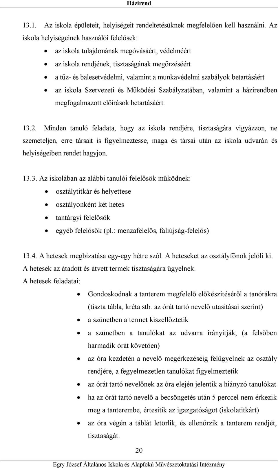 betartásáért az iskola Szervezeti és Működési Szabályzatában, valamint a házirendben megfogalmazott előírások betartásáért. 13.2.