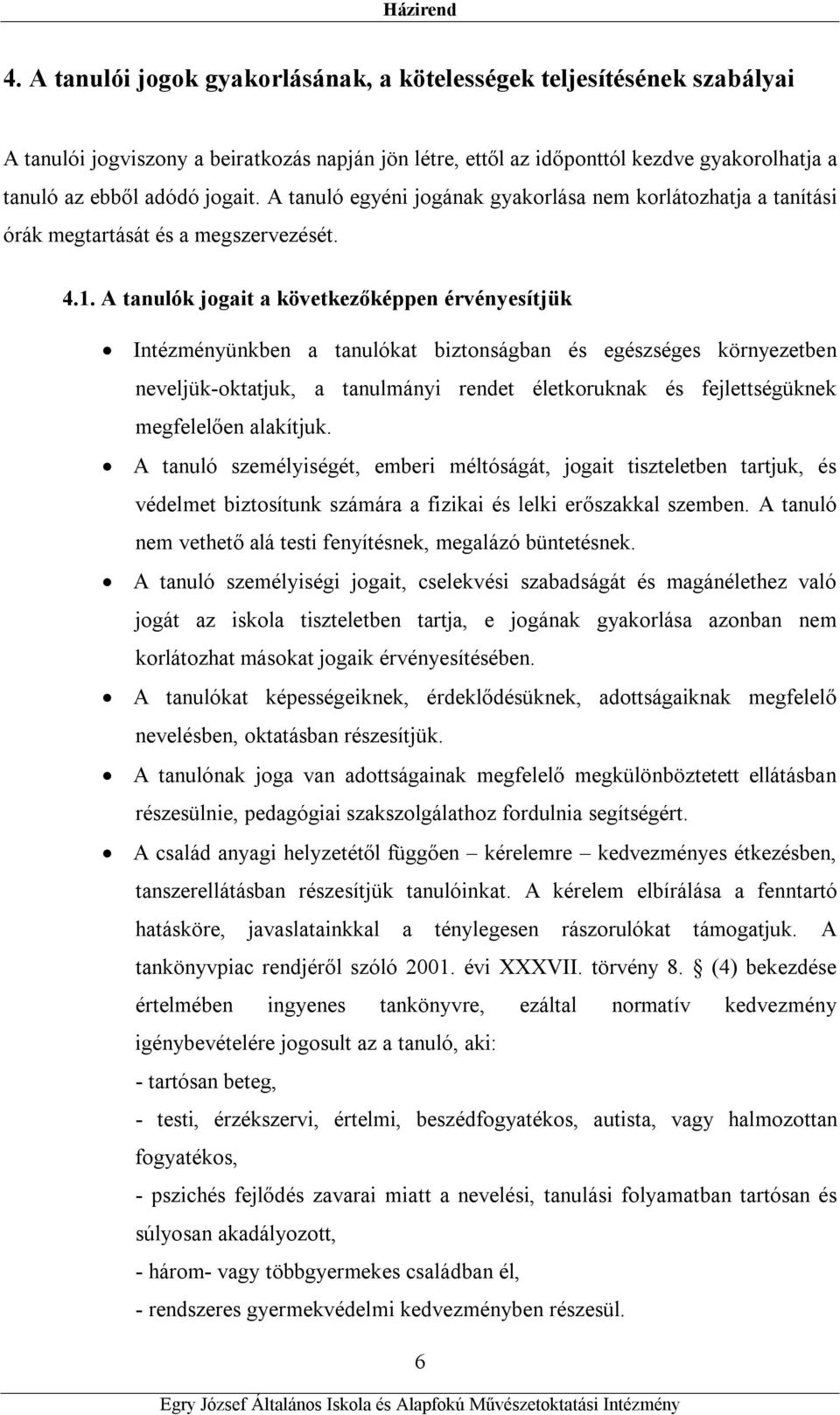 A tanulók jogait a következőképpen érvényesítjük Intézményünkben a tanulókat biztonságban és egészséges környezetben neveljük-oktatjuk, a tanulmányi rendet életkoruknak és fejlettségüknek megfelelően