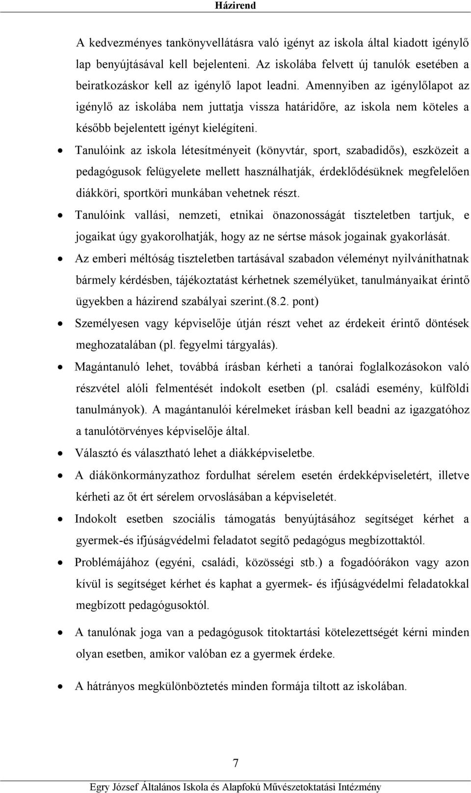 Tanulóink az iskola létesítményeit (könyvtár, sport, szabadidős), eszközeit a pedagógusok felügyelete mellett használhatják, érdeklődésüknek megfelelően diákköri, sportköri munkában vehetnek részt.