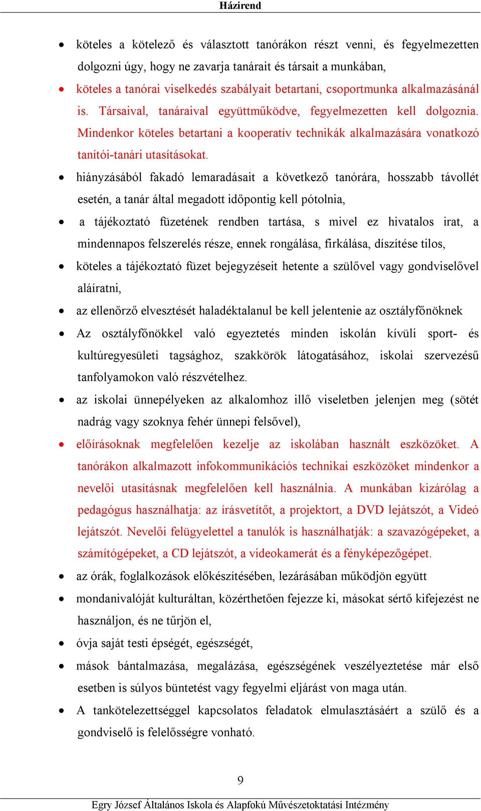 hiányzásából fakadó lemaradásait a következő tanórára, hosszabb távollét esetén, a tanár által megadott időpontig kell pótolnia, a tájékoztató füzetének rendben tartása, s mivel ez hivatalos irat, a