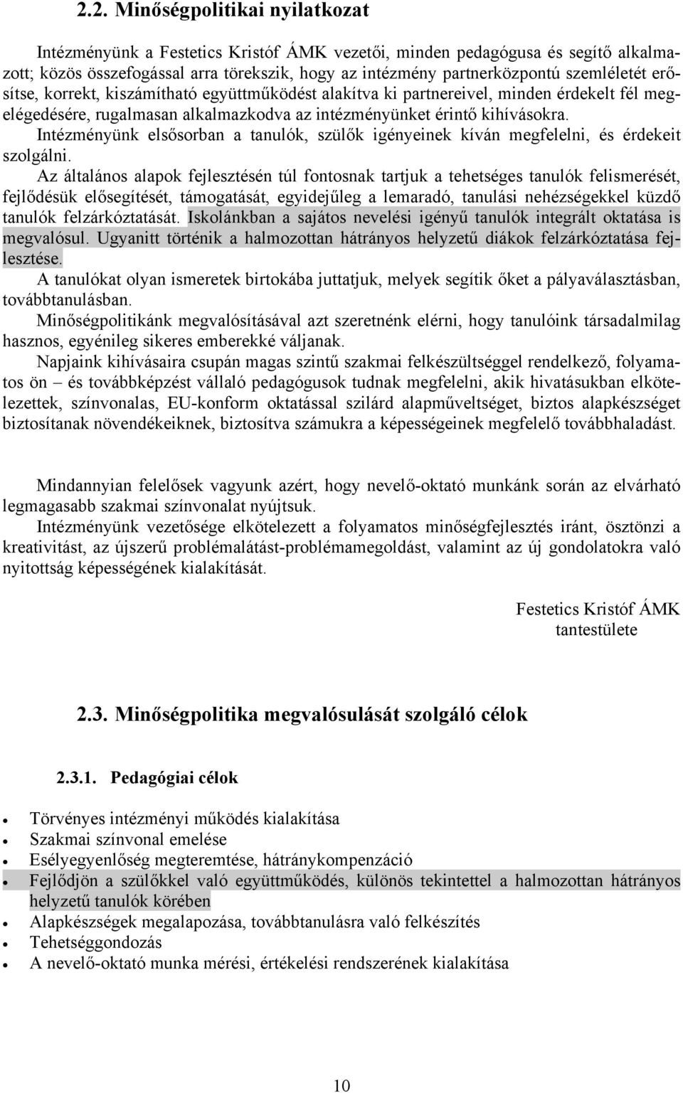 Intézményünk elsősorban a tanulók, szülők igényeinek kíván megfelelni, és érdekeit szolgálni.