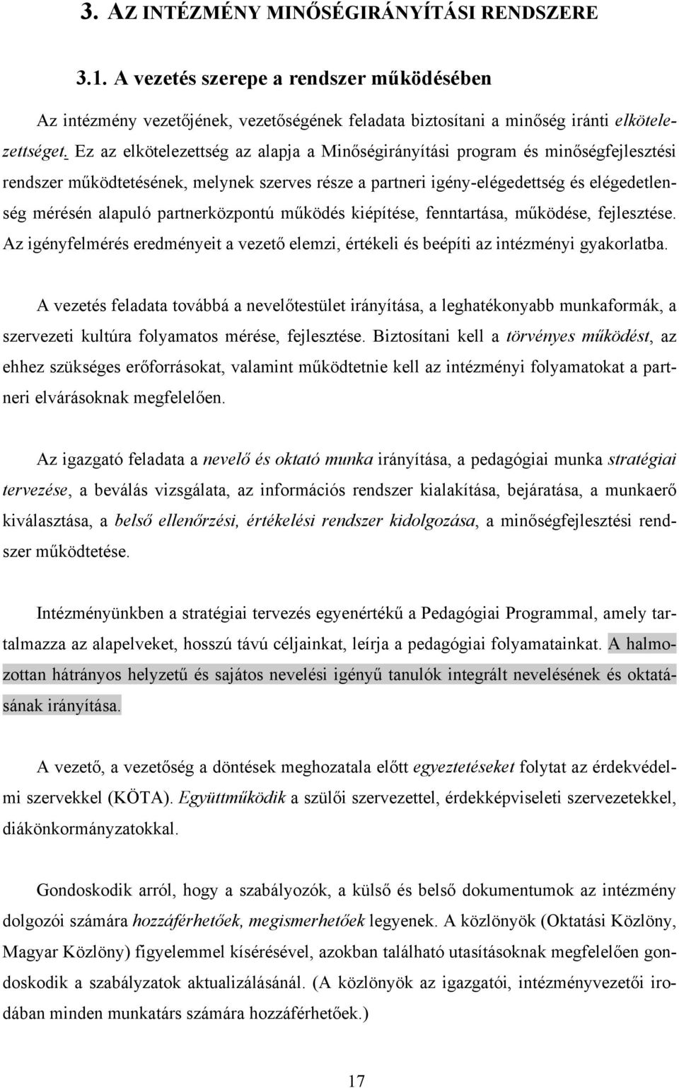 partnerközpontú működés kiépítése, fenntartása, működése, fejlesztése. Az igényfelmérés eredményeit a vezető elemzi, értékeli és beépíti az intézményi gyakorlatba.