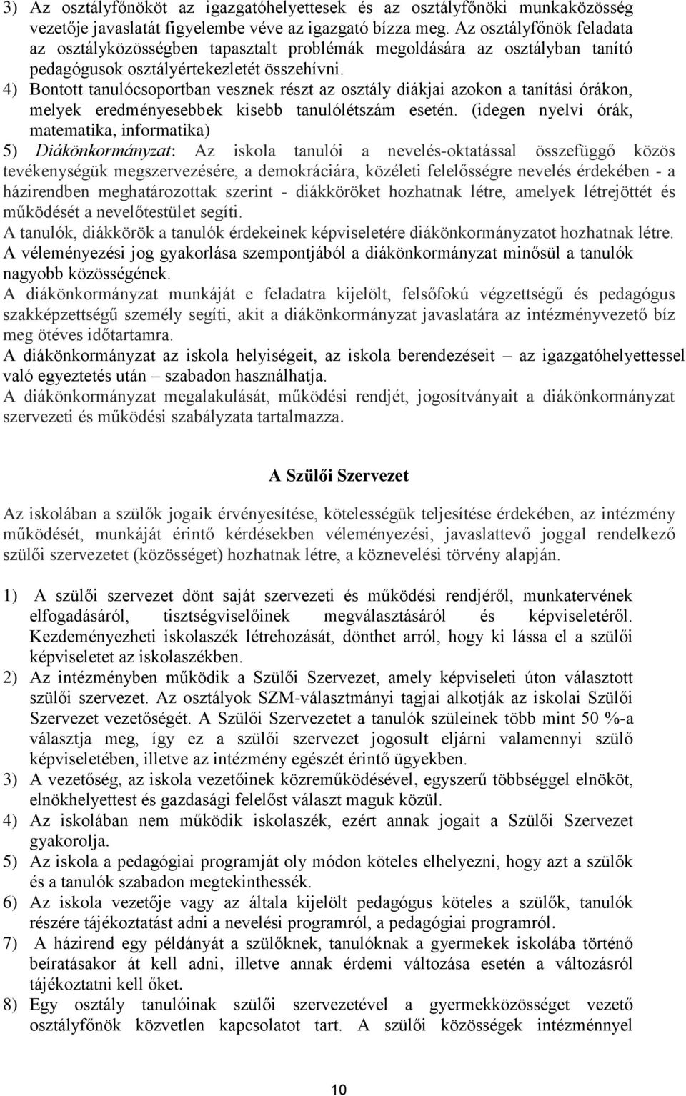 4) Bontott tanulócsoportban vesznek részt az osztály diákjai azokon a tanítási órákon, melyek eredményesebbek kisebb tanulólétszám esetén.