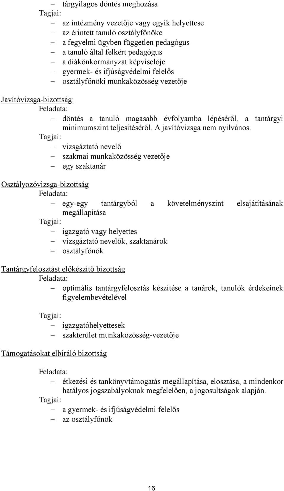 minimumszint teljesítéséről. A javítóvizsga nem nyilvános.