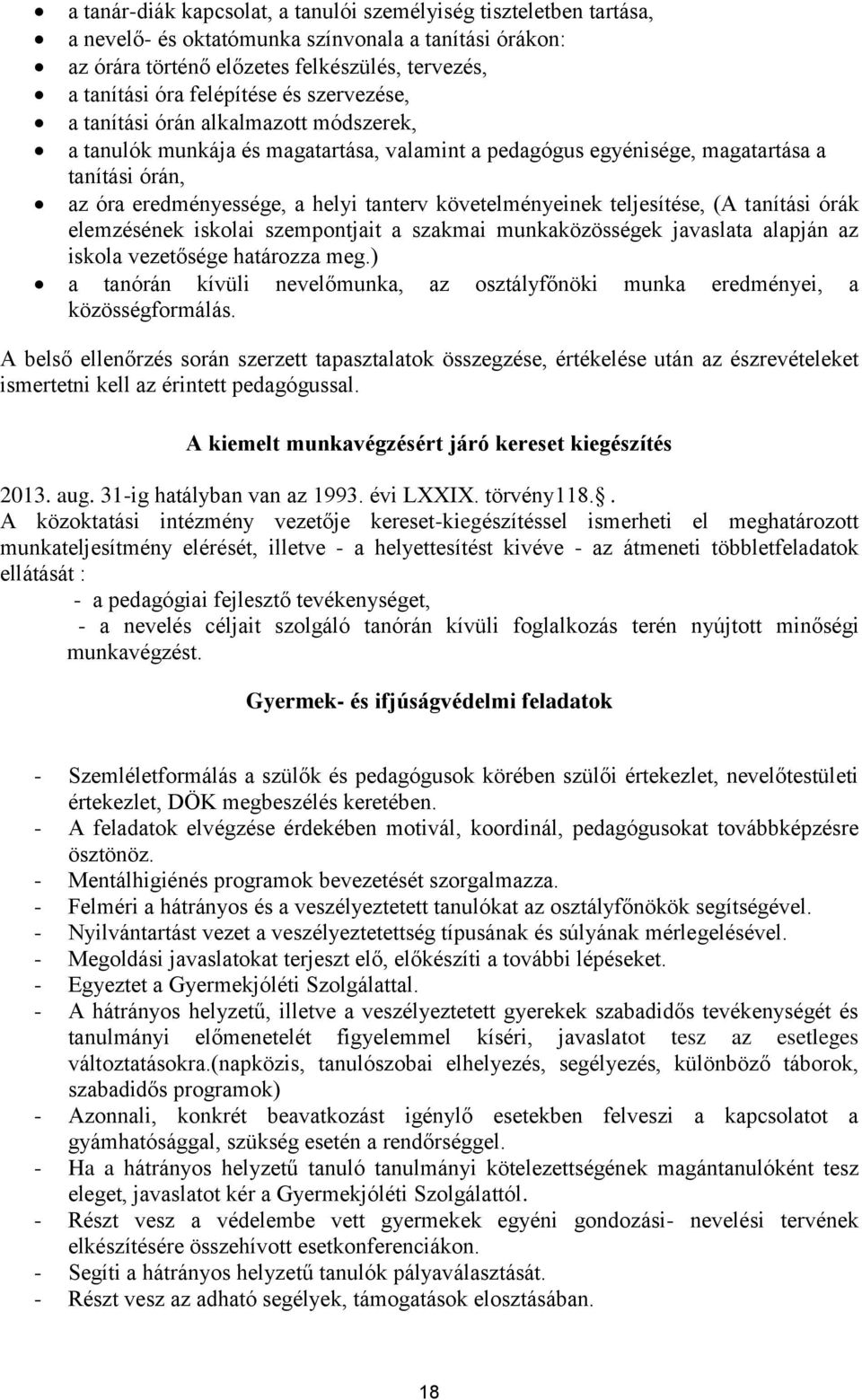 követelményeinek teljesítése, (A tanítási órák elemzésének iskolai szempontjait a szakmai munkaközösségek javaslata alapján az iskola vezetősége határozza meg.