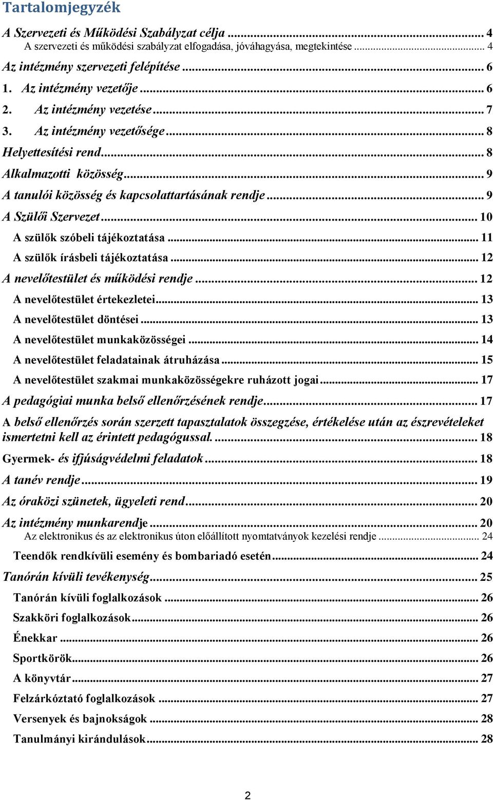 .. 9 A Szülői Szervezet... 10 A szülők szóbeli tájékoztatása... 11 A szülők írásbeli tájékoztatása... 12 A nevelőtestület és működési rendje... 12 A nevelőtestület értekezletei.