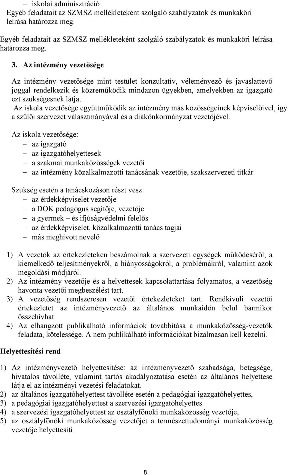 Az intézmény vezetősége Az intézmény vezetősége mint testület konzultatív, véleményező és javaslattevő joggal rendelkezik és közreműködik mindazon ügyekben, amelyekben az igazgató ezt szükségesnek