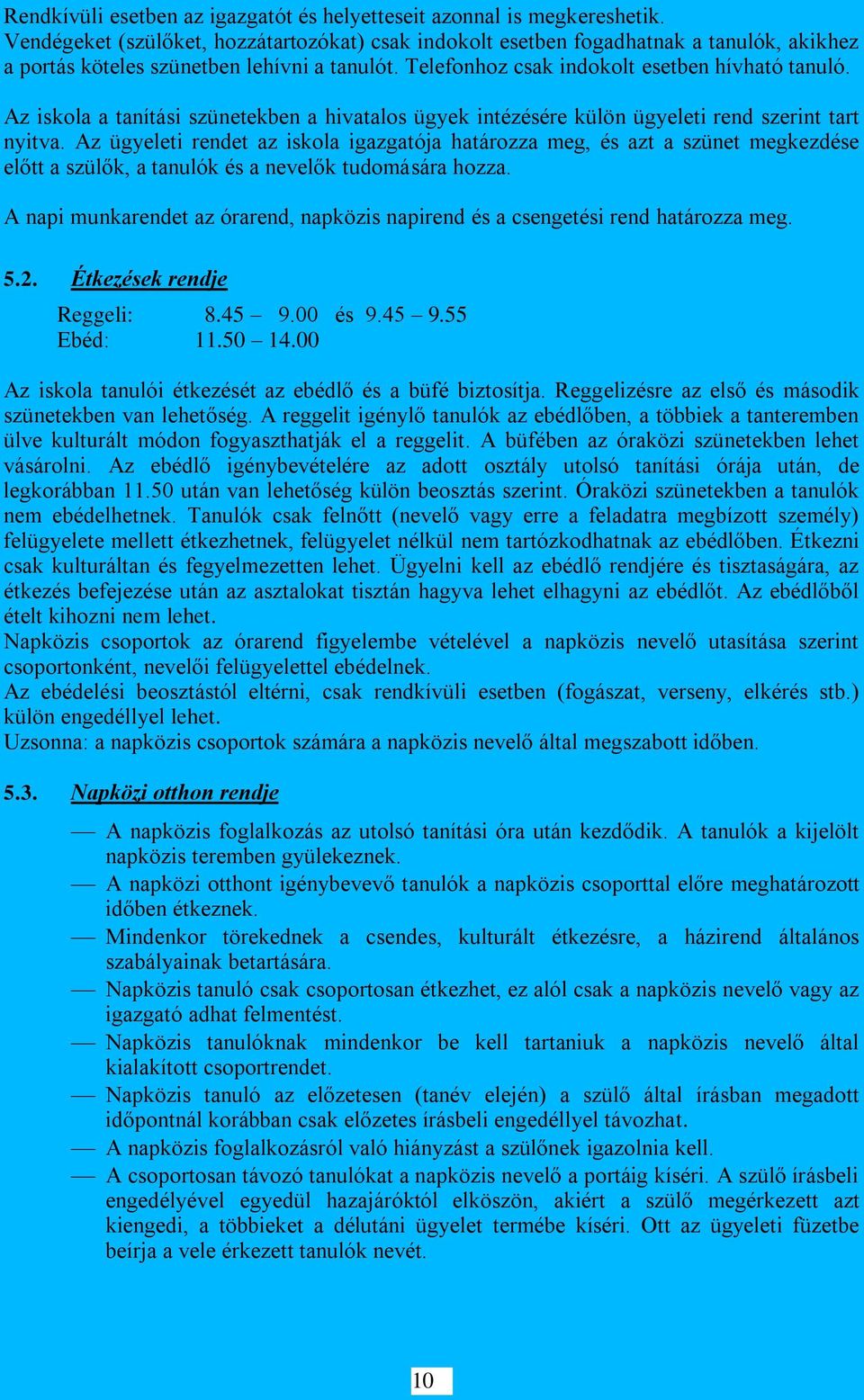 Az iskola a tanítási szünetekben a hivatalos ügyek intézésére külön ügyeleti rend szerint tart nyitva.