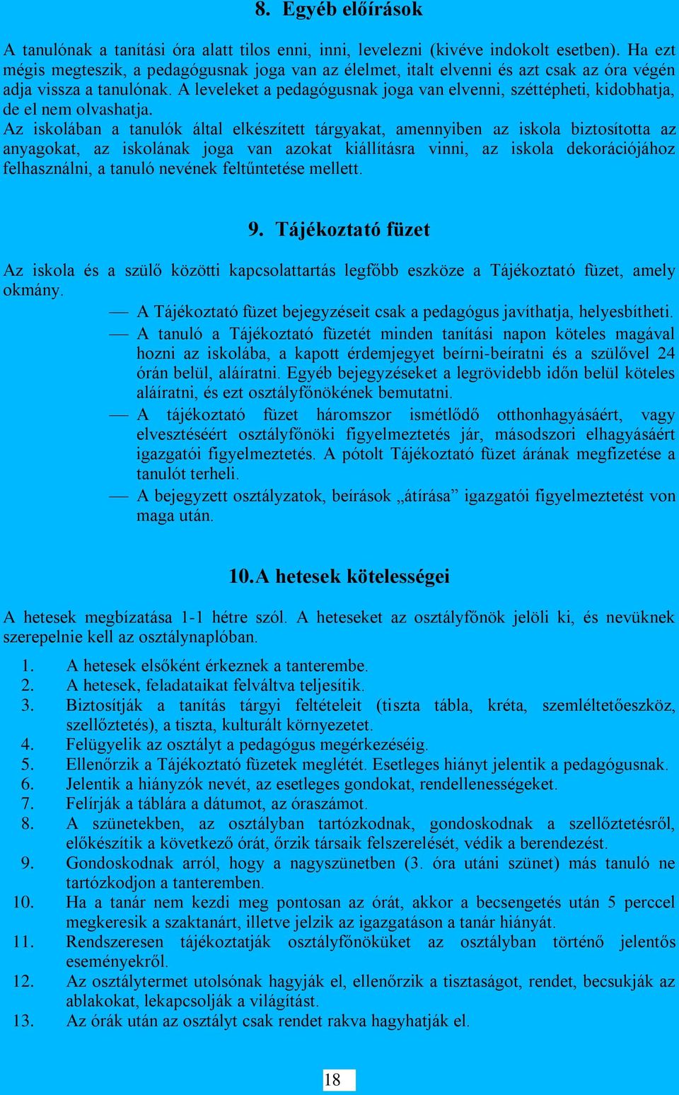 A leveleket a pedagógusnak joga van elvenni, széttépheti, kidobhatja, de el nem olvashatja.