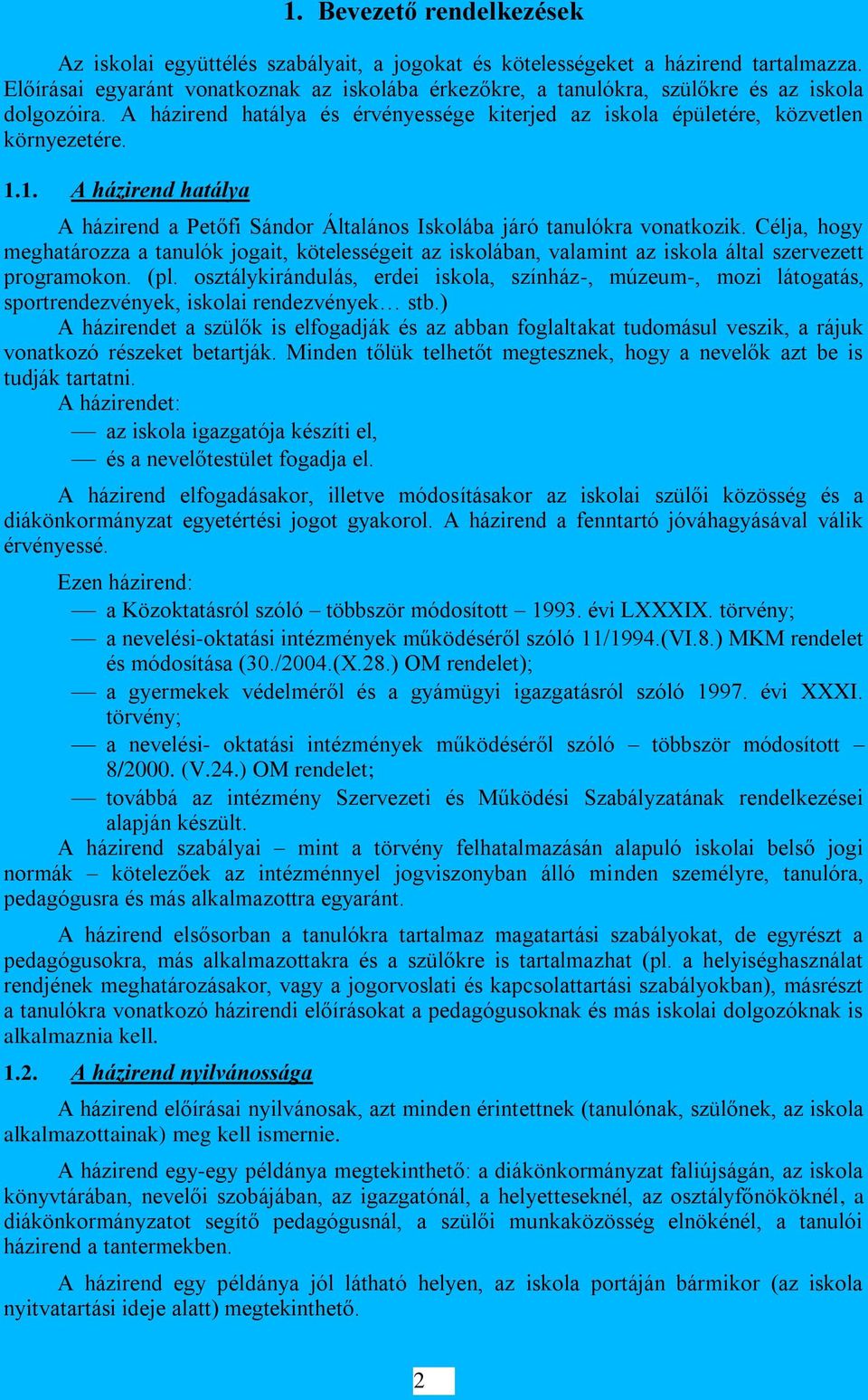 1. A házirend hatálya A házirend a Petőfi Sándor Általános Iskolába járó tanulókra vonatkozik.