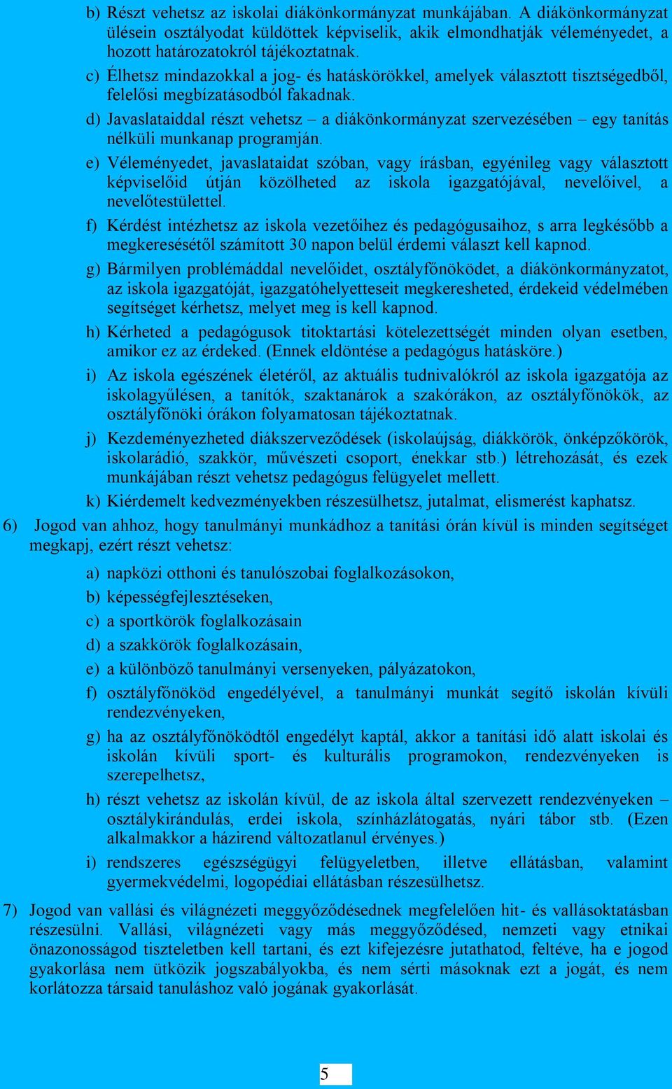 d) Javaslataiddal részt vehetsz a diákönkormányzat szervezésében egy tanítás nélküli munkanap programján.