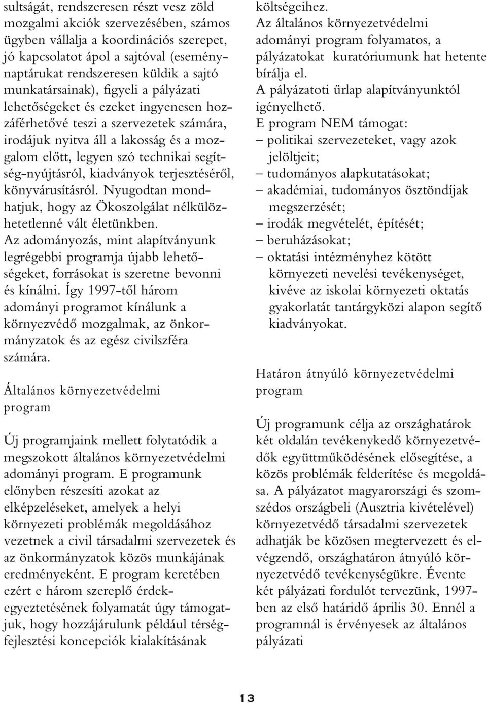 segítség-nyújtásról, kiadványok terjesztésérôl, könyvárusításról. Nyugodtan mondhatjuk, hogy az Ökoszolgálat nélkülözhetetlenné vált életünkben.