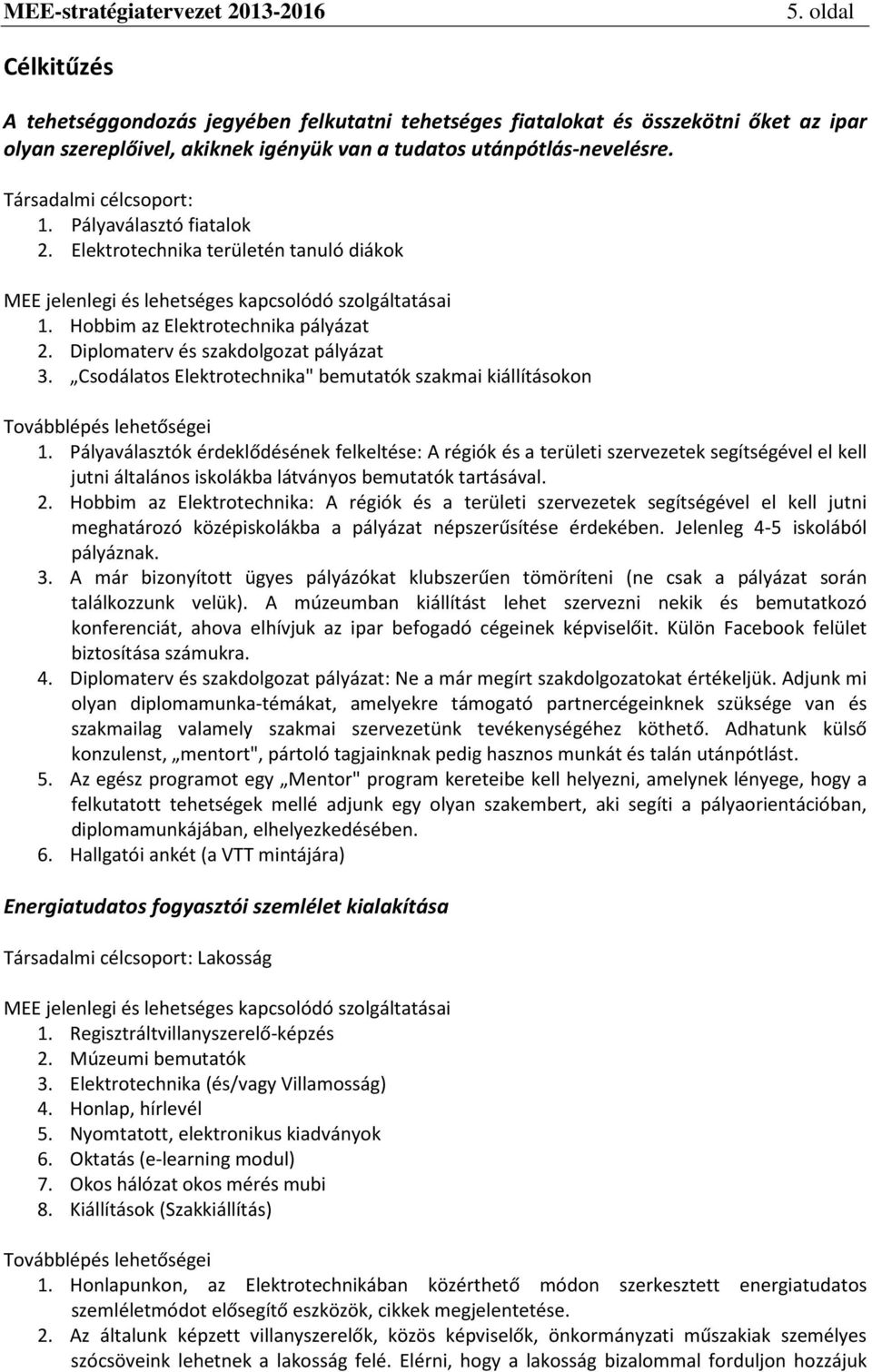 Diplomaterv és szakdolgozat pályázat 3. Csodálatos Elektrotechnika" bemutatók szakmai kiállításokon Továbblépés lehetőségei 1.