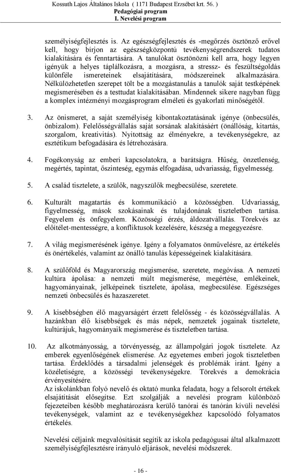 Nélkülözhetetlen szerepet tölt be a mozgástanulás a tanulók saját testképének megismerésében és a testtudat kialakításában.