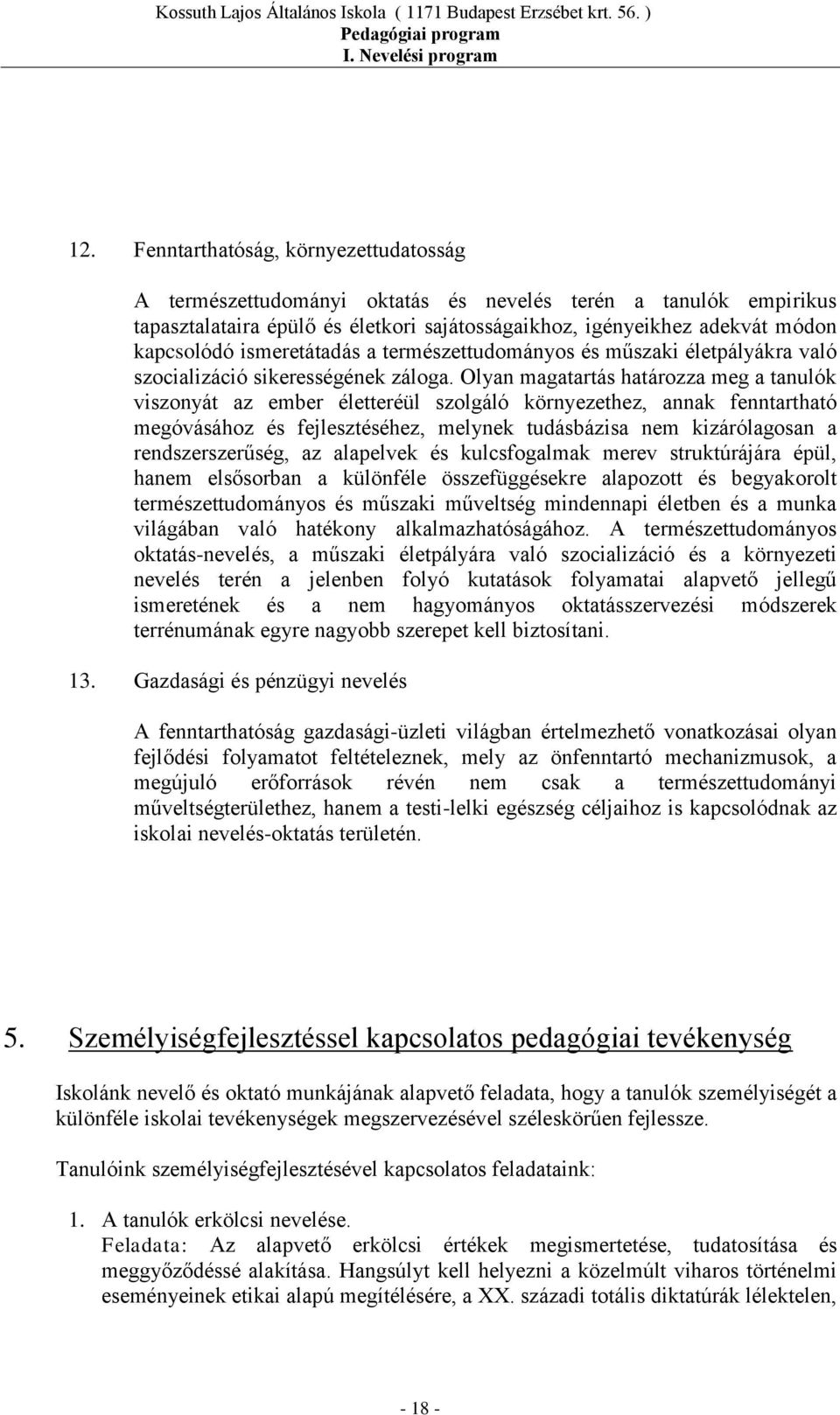 Olyan magatartás határozza meg a tanulók viszonyát az ember életteréül szolgáló környezethez, annak fenntartható megóvásához és fejlesztéséhez, melynek tudásbázisa nem kizárólagosan a