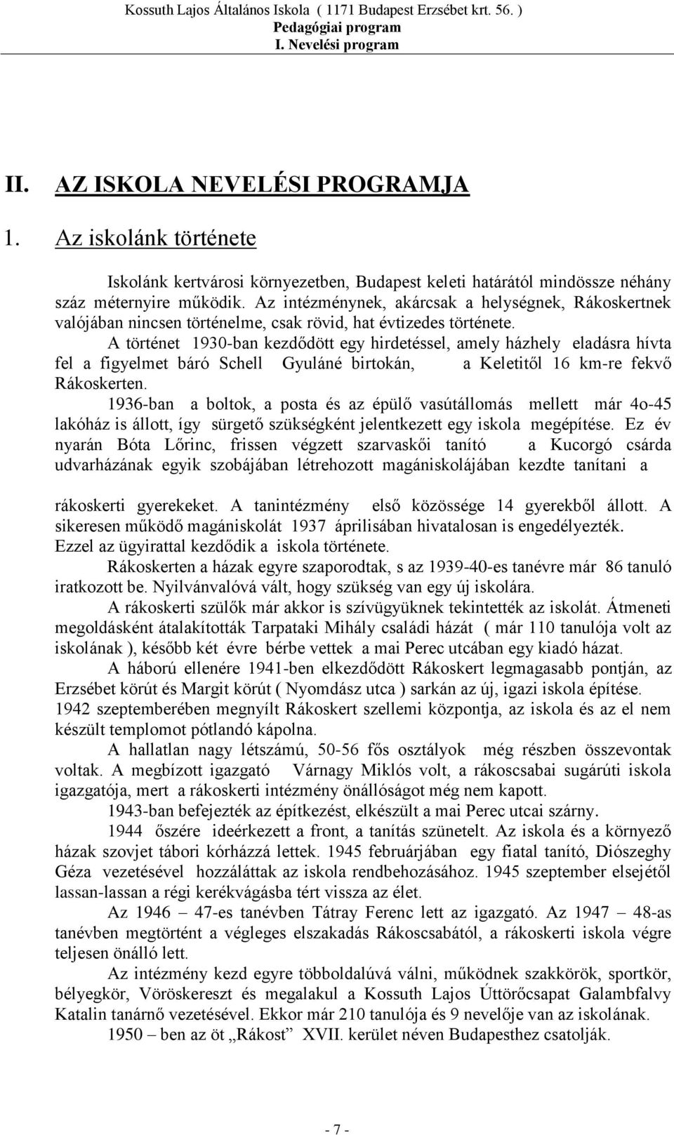 A történet 1930-ban kezdődött egy hirdetéssel, amely házhely eladásra hívta fel a figyelmet báró Schell Gyuláné birtokán, a Keletitől 16 km-re fekvő Rákoskerten.