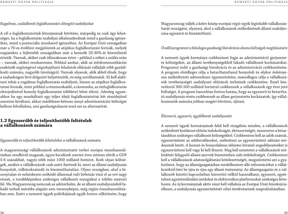 Az Európai Unió országaiban már a 70-es években megjelentek az atipikus foglalkoztatási formák, melyek napjainkra a fejlettebb országokban már a keresők 20-30%-át közvetlenül érintik.