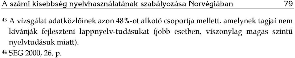 amelynek tagjai nem kívánják fejleszteni lappnyelv-tudásukat (jobb