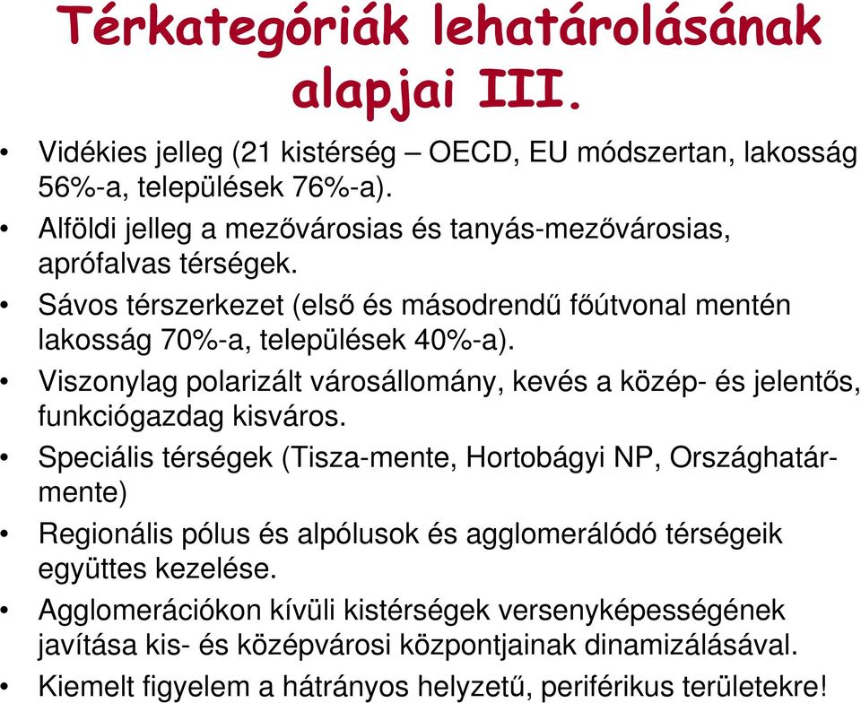 Viszonylag polarizált városállomány, kevés a közép- és jelentıs, funkciógazdag kisváros.