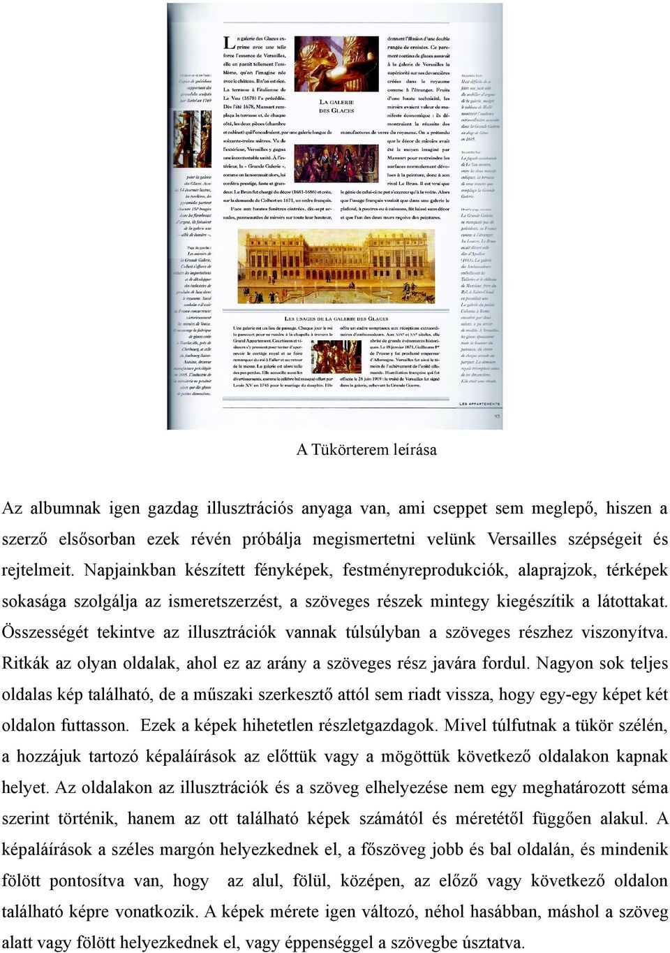 Összességét tekintve az illusztrációk vannak túlsúlyban a szöveges részhez viszonyítva. Ritkák az olyan oldalak, ahol ez az arány a szöveges rész javára fordul.